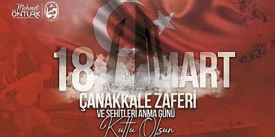 BAŞKAN ÖNTÜRK’ÜN 18 MART ÇANAKKALE ZAFERİ VE ŞEHİTLERİ ANMA GÜNÜ MESAJI